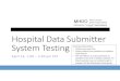 Hospital Data Submitter System Testing - Maine · Hospital Data Submitter System Testing April 14, 1:00 – 2:30 pm EST Participant Reminders: • Please mute your line. • Please