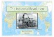 The Industrial Revolution - Weeblybeardworldhistory.weebly.com/.../8/1/...in_intro_to_the_industrial_rev.… · Cradle of the Industrial Revolution Industrialized by the Mid-1800s