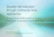 Disaster risk reduction through community level approachesacdpr.hkjcdpri.org.hk/archive/2016/download/CHOW_CB.pdf · Disaster risk reduction through community level approaches A conceptual