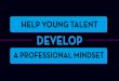 DEVELOP - AméricaEconomía · A PROFESSIONAL MINDSET HELP YOUNG TALENT DEVELOP. WHAT BUSINESS LEADERS EXPECT VS WHAT RECENT GRADUATES OFFER. THE CHALLENGE. Hay Group surveyed 450