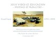 Jeux vidéo et éducation - mythes et réalitésdenis/doc/RDV.pdf · Jeux vidéo et éducation - mythes et réalités - Pierre Jouvelot et Guillaume Denis pierre.jouvelot@ensmp.fr