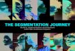 THE SEGMENTATION JOURNEY - Kelton Global€¦ · THE SEGMENTATION JOURNEY. THE FUTURE OF SEGMENTATION The best segmentation architectures drive strategy across your organization,