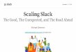 Michael Demmer - November 16-20, 2020 · Michael Demmer November 6, 2018 Scaling Slack The Good, The Unexpected, and The Road Ahead mdemmer@slack-corp.com | @mjdemmer . Me (Not) This