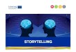 Storytelling - North Sea Region · STORYTELLING. Word of the year 2016 (Oxford English Dictionary) POST-TRUTH Debate framed by appeals to emotion; repetition of emotional talking