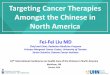 Targeting Cancer Therapies Amongst the Chinese in North ......Amongst the Chinese in North America. Conflict of Interest Declaration ... IJROBP 82(1):386-93, 2012. QuickStart Program