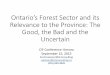 Ontario’s Forest Sector and its Relevance to the Province: The … · 2015-10-08 · Ontario’s Forest Sector and its Relevance to the Province: The Good, the Bad and the Uncertain