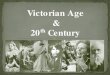 Victorian Age - Brouwer's ClassroomVictorian Age & 20th Century W hat happened in the Victorian Age? 1830-1900 Ø1837Start of Queen Victoria’s reign Ø‘thesun never sets on England’