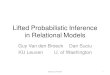 Lifted Probabilistic Inference in Relational Modelssuciu/tutorial-uai2014.pdf · Why Statistical Relational Models? Probabilistic graphical models Quantify uncertainty and noise Not