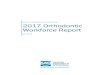 2017 Orthodontic Workforce Report · 2017 Orthodontic Workforce Report April 2018. 1 Table of Contents ... orthodontic workforce and establish a foundation for future study of trends