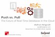 Push vs. Pull - Speed Kit...Overview: „MongoDB done right“: comparable queries and data model, but also: Push-based queries (filters only) Joins (non-streaming) Strong consistency: