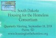 South Dakota Housing for the Homeless Consortium · South Dakota Housing for the Homeless Consortium Quarterly Meeting, September 18, 2018 Pierre, SD