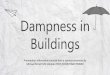 Dampness in Buildings - WordPress.com...Dampness – A Brief History • During the 19th Century there was various problems with dampness, buildings were constructed very close together