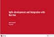 Agile development and integration with Red Hat · Agile development vs integration •Every organization has integration problems to solve i.e. connect business apps •Integration