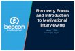 Recovery Focus and Introduction to Motivational Interviewingmaryland.beaconhealthoptions.com/provider/training/2018/Motivatio… · Motivational Interviewing is defined as, “Motivational