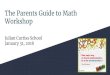 The Parents Guide to Math Julian Curtiss School Workshop€¦ · The Parents Guide to Math Workshop Julian Curtiss School January 31, 2018 . What happens in my child’s class during