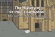 What is St Paul’s Cathedral? · • St Paul’s Cathedral is a very large cathedral that was dedicated to Saint Paul. • It is in England’s capital city, London. • The old