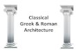Classical Greek & Roman Architecturewestgateartappreciation.weebly.com/uploads/.../roman_greek_archit… · Architecture Architecture is both the process and product of planning,