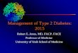 Management of Type 2 Diabetes: 2015 - Wyoming Medical …Management of Type 2 Diabetes: 2015 Robert E. Jones, MD, FACP, FACE Professor of Medicine University of Utah School of Medicine