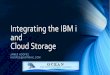 Integrating the IBM i Cloud Storage - MemberClicks · transfer virtual tapes to a cloud provider or another IBM i. •Licensed program is 5733ICC, Cloud Storage Solutions for i. •Current