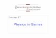 Lecture 17 - Cornell University · gamedesigninitiative at cornell university the The Pedagogical Problem Physics simulation is a very complex topic No way I can address this in a