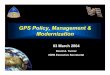 GPS Policy, Management & Modernization - IGS...manufacture, applications development and value-added services – Ensures open market driven competition • Use of GPS time, geodesy,