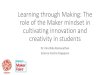 Learning through Making: The role of the Maker mindset in ... · Learning through Making: The role of the Maker mindset in cultivating innovation and creativity in students Dr. Kiruthika