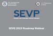2015-02-20 SEVIS 2015 Roadmap Webinar · SEVIS 2015 Roadmap Webinar •Annual User Verification Initiative Update •Help Hub Introduction •Spring, Summer, and Fall Releases •Questions
