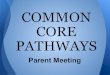COMMON CORE Parent Meeting PATHWAYS · PDF file 8th Grade Geometry 9th Grade Advanced Algebra II 11th Grade Calculus AB 12th Grade Calculus BC or AP Stats. NEW CC 8th Grade Standards