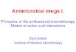 Principles of the antibacterial chemotherapy Modes of action … · 2015-03-12 · Principles of the antibacterial chemotherapy Modes of action and interactions Dora Szabo ... Antimicrobial