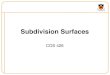 Subdivision Surfaces - Semantic Scholar€¦ · Subdivision Surfaces! • What makes a good surface representation?! o Accurate! o Concise! o Intuitive speciﬁcation! o Local support!