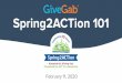 Spring2ACTion 101 - gg-day-of-giving.s3.amazonaws.com · fundraising professionals to be great at their jobs! Designed for cause-based organizations, community foundations, higher