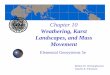 Weathering, Karst Landscapes, and Mass Movementthomsec/pg/ch10.pdf · Chapter 10 Weathering, Karst Landscapes, and Mass Movement Elemental Geosystems 5e Robert W. Christopherson Charles