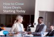 How to Close More Deals, Starting Today€¦ · • Decide how you’ll spend your time to maximize compensation. Improve your own productivity by blocking off time for important