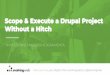 Scope & Execute a Drupal Project Without a Hitch · 2018-02-03 · Drupal 8 Training in Princeton NJ FEB 5-8, ONLINE Drupal 8 Module Development FEB 20-23, ONLINE Migrate to Drupal