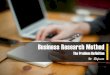Business Research Method - WordPress.com...Research Urgency EVIDENCE IN A DIFFERENT CONTEXT Providing additional empirical evidence in a different context toward its original research