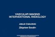 VASCULAR IMAGING INTERVENTIONAL RADIOLOGY...Vascular Imaging AIM to visualize the lumen, wall, and surroundings of arteries and veins METHODS ultrasound / doppler songraphy / CEUS