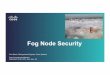 Fog Node Security - TMCnet · 9. Insecure Software/Firmware 10. Poor Physical Security Protect Data Protect Network Protect Software/Firmware Protect Device OWASP* top 10 security