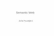 Semantic Web - cs.helsinki.fi · • Chapter 1: Today’s Web and the Semantic Web • Chapter 2: The Business Case for the Semantic Web • Chapter 3: Understanding XML and its Impact