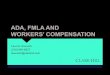 ADA, FMLA AND WORKERS’ COMPENSATION · ADA, FMLA AND WORKERS’ COMPENSATION Lauri A. Kavulich (215) 640-8527 lkavulich@clarkhill.com. ... REQUESTS FOR LEAVES OF ABSENCE FMLA: 