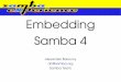 Embedding Samba 4 ab/sambaxp-embedding- Embedding Samba 4 Alexander Bokovoy ab@samba.org Samba Team