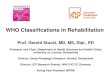 WHO Classifications in Rehabilitation · WHO Classifications in Rehabilitation Prof. Gerold Stucki, MD, MS, Dipl., PD Professor and Chair, Department of Health Sciences and Health