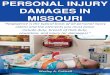 PERSONAL INJURY DAMAGES IN MISSOURI...Personal Injury Damages in Missouri 3 Types of Damages available in personal injury cases The actual damages that can be recovered differs from