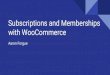with WooCommerce Subscriptions and Memberships · Subscriptions and Memberships with WooCommerce Aaron Forgue. Hello, ... e-commerce plugin for WordPress. It is designed for small