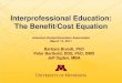 Interprofessional Education: The Benefit/Cost Equation...•Interprofessional Education • Financially the incentives are often counterintuitive •Do the “right thing” •Increase