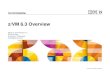 zVM 6.3 Overview - International Oracle on z Systems SIG · z/VM Version 5 Release 4 The last release of z/VM to support IBM System z9® and older processors – No longg,er available