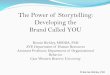The Power of Storytelling: Developing the Brand Called YOU€¦ · The Power of Storytelling: Developing the . Brand Called YOU . Bonnie Richley, MSODA, PhD . ... Story is not only