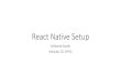 React Native Setup - nthu- · PDF file React Native CLI vs Expo React Native CLI Expo Advantages •Add native modules written in Java/Objective-C •Having control over the builds