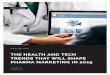 THE HEALTH AND TECH TRENDS THAT WILL SHAPE PHARMA MARKETING IN … · 2018-12-17 · 3 THE HEALTH AND TECH TRENDS THAT WILL SHAPE PHARMA MARKETING IN 2019 Paradigm shifts don’t