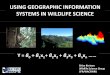 USING GEOGRAPHIC INFORMATION SYSTEMS IN WILDLIFE · PDF file using geographic information systems in wildlife science y = ... wildlife science group sfr/wacfwru. cougars in a rapidly
