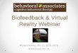 Biofeedback & Virtual Reality - AAPB · –The linked presentation, in a hierarchal structure similar to Wolpe's proposals of counter conditioning from the 1950’s –If he was born